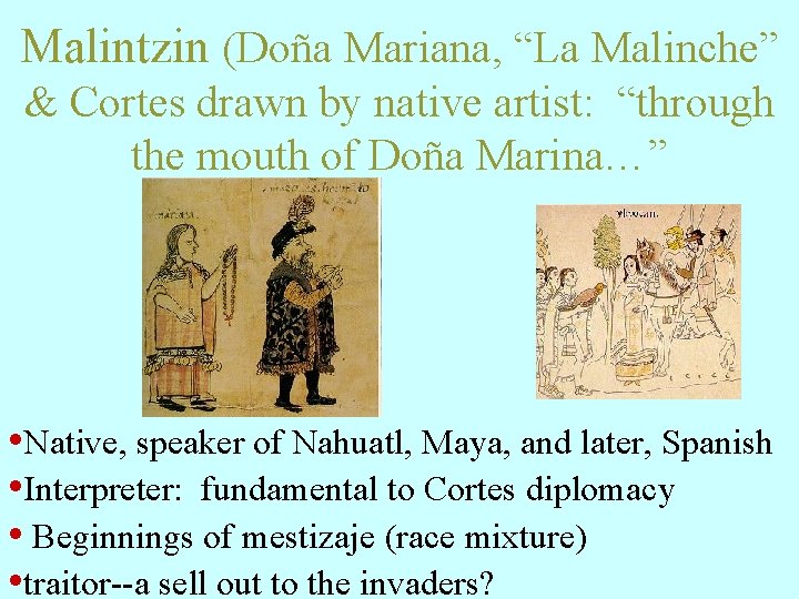 Malintzin (Doña Mariana, “La Malinche” & Cortes drawn by native artist: “through the mouth