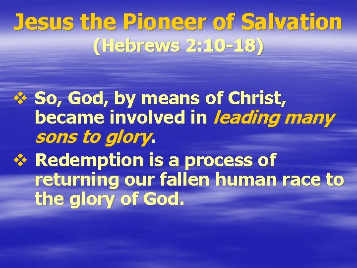 Jesus the Pioneer of Salvation (Hebrews 2: 10 -18) v So, God, by means