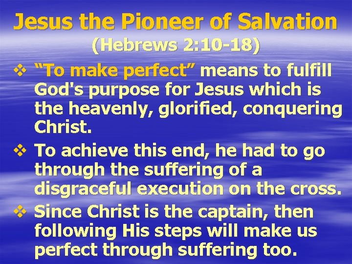 Jesus the Pioneer of Salvation v v v (Hebrews 2: 10 -18) “To make