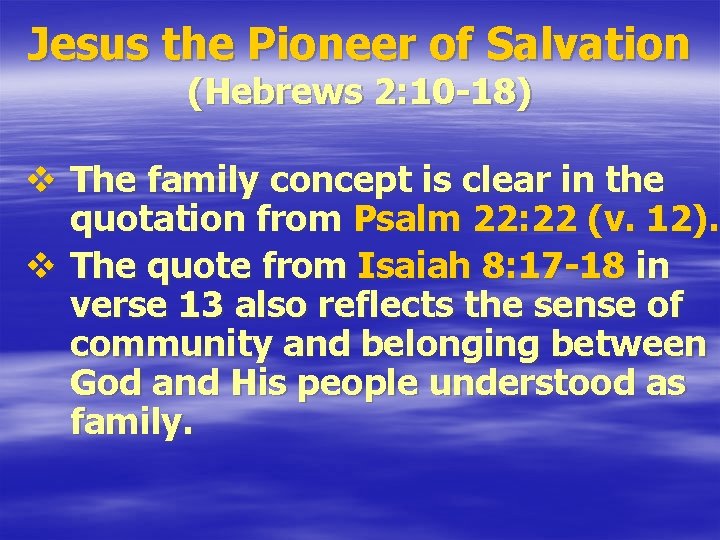 Jesus the Pioneer of Salvation (Hebrews 2: 10 -18) v The family concept is