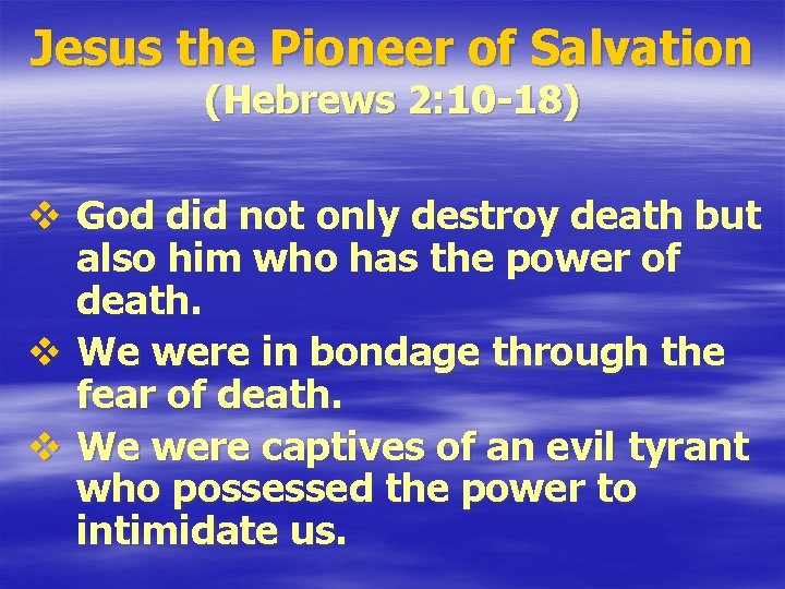 Jesus the Pioneer of Salvation (Hebrews 2: 10 -18) v God did not only