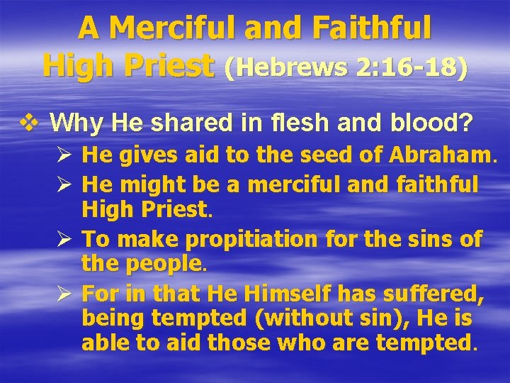 A Merciful and Faithful High Priest (Hebrews 2: 16 -18) v Why He shared