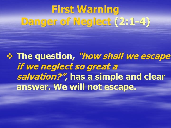 First Warning Danger of Neglect (2: 1 -4) v The question, “how shall we