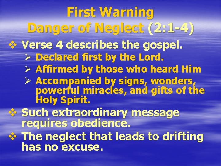 First Warning Danger of Neglect (2: 1 -4) v Verse 4 describes the gospel.