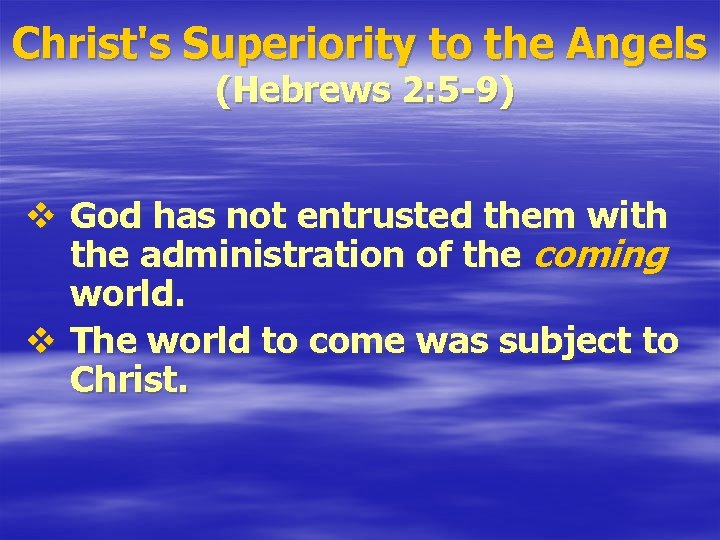 Christ's Superiority to the Angels (Hebrews 2: 5 -9) v God has not entrusted