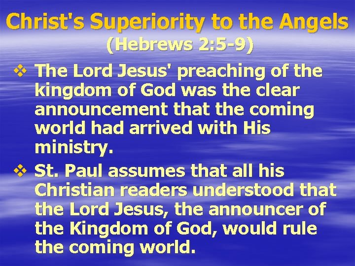 Christ's Superiority to the Angels v v (Hebrews 2: 5 -9) The Lord Jesus'