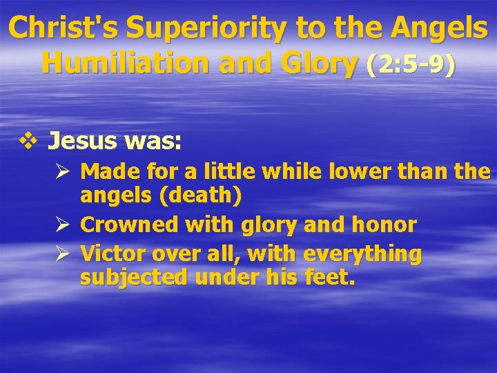 Christ's Superiority to the Angels Humiliation and Glory (2: 5 -9) v Jesus was: