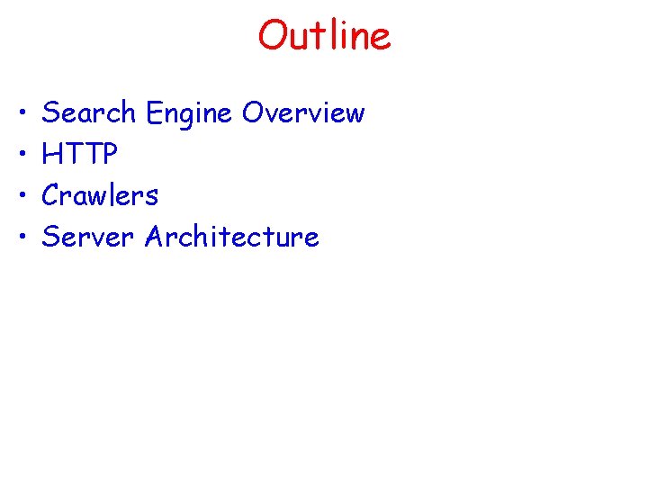 Outline • • Search Engine Overview HTTP Crawlers Server Architecture 