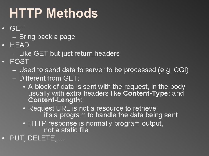 HTTP Methods • GET – Bring back a page • HEAD – Like GET