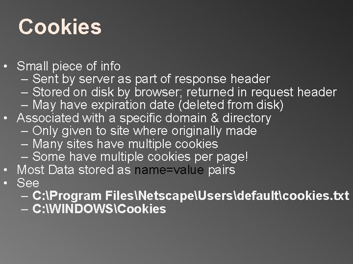 Cookies • Small piece of info – Sent by server as part of response