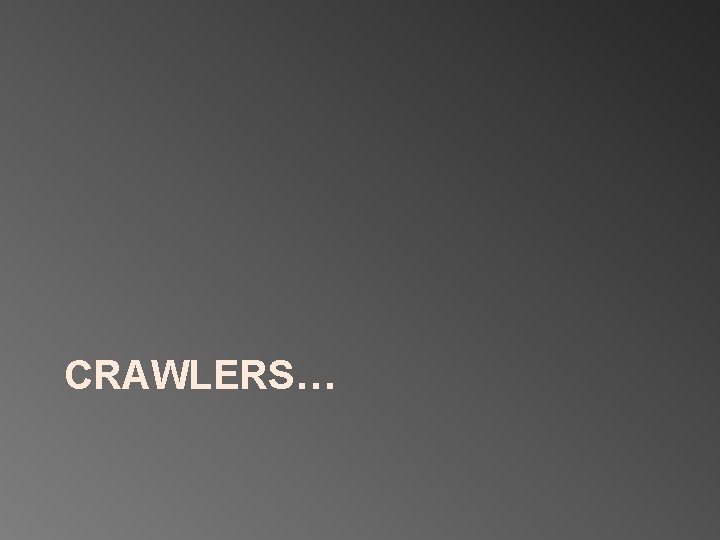 CRAWLERS… 