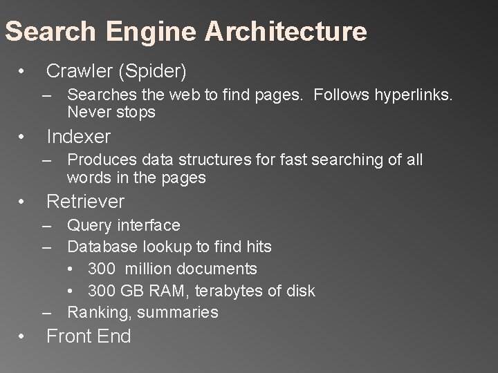 Search Engine Architecture • Crawler (Spider) – Searches the web to find pages. Follows