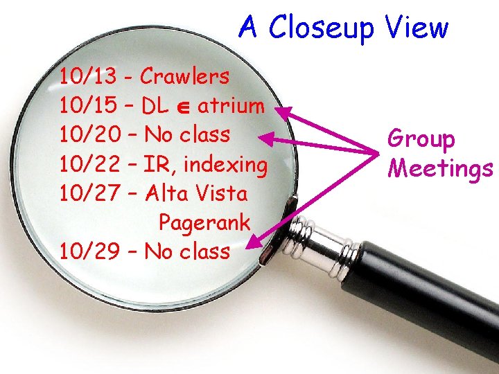 A Closeup View 10/13 - Crawlers 10/15 – DL atrium 10/20 – No class