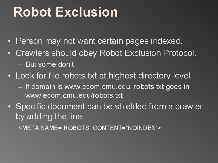 Robot Exclusion • Person may not want certain pages indexed. • Crawlers should obey