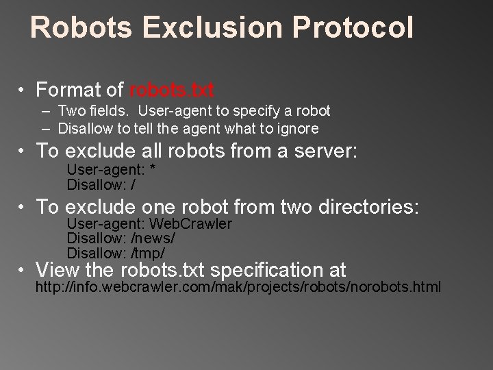 Robots Exclusion Protocol • Format of robots. txt – Two fields. User-agent to specify