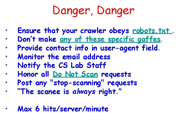 Danger, Danger • • Ensure that your crawler obeys robots. txt. Don’t make any