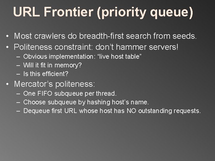 URL Frontier (priority queue) • Most crawlers do breadth-first search from seeds. • Politeness