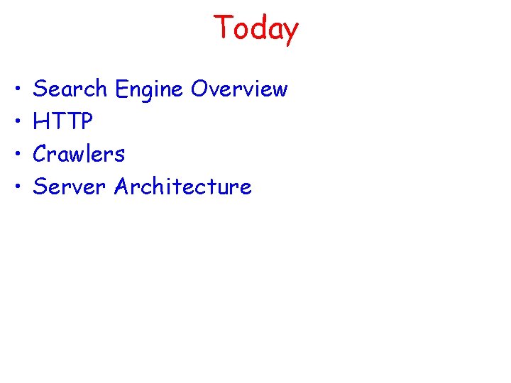 Today • • Search Engine Overview HTTP Crawlers Server Architecture 