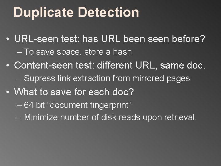 Duplicate Detection • URL-seen test: has URL been seen before? – To save space,