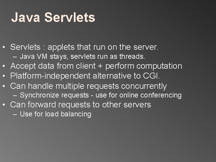 Java Servlets • Servlets : applets that run on the server. – Java VM