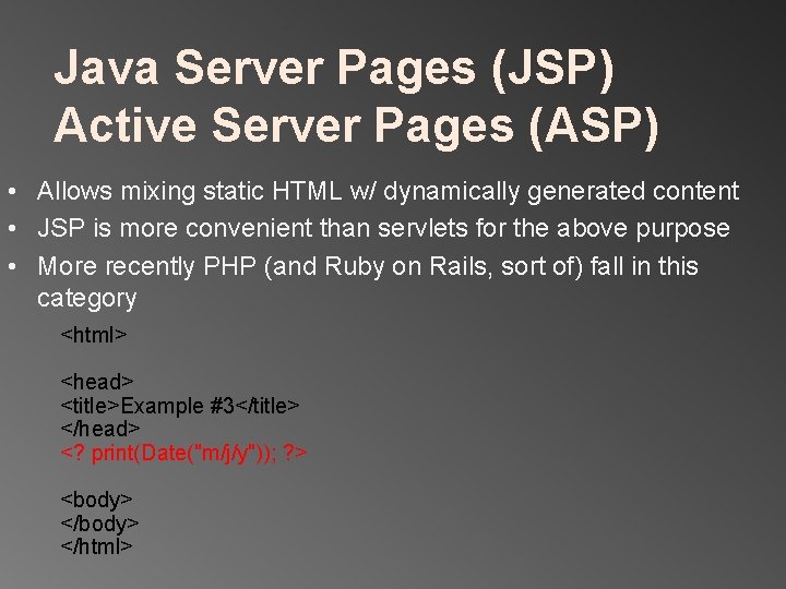 Java Server Pages (JSP) Active Server Pages (ASP) • Allows mixing static HTML w/