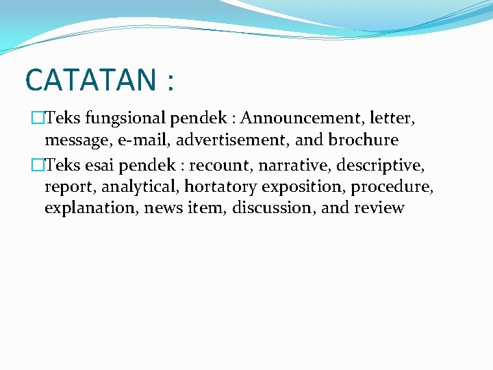 CATATAN : �Teks fungsional pendek : Announcement, letter, message, e-mail, advertisement, and brochure �Teks