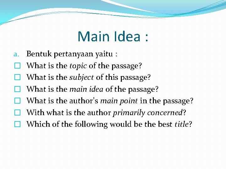 Main Idea : a. � � � Bentuk pertanyaan yaitu : What is the