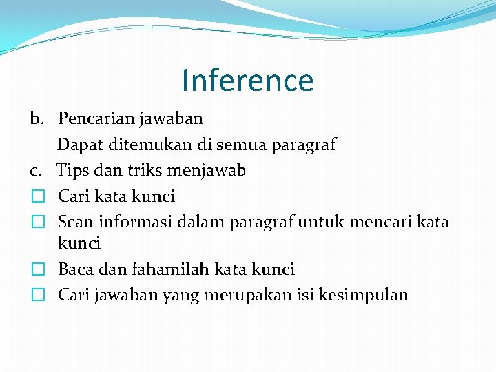 Inference b. Pencarian jawaban Dapat ditemukan di semua paragraf c. Tips dan triks menjawab