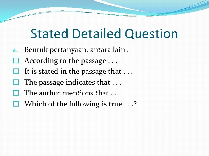 Stated Detailed Question a. � � � Bentuk pertanyaan, antara lain : According to