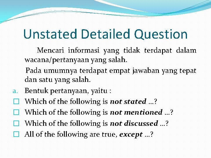 Unstated Detailed Question a. � � Mencari informasi yang tidak terdapat dalam wacana/pertanyaan yang