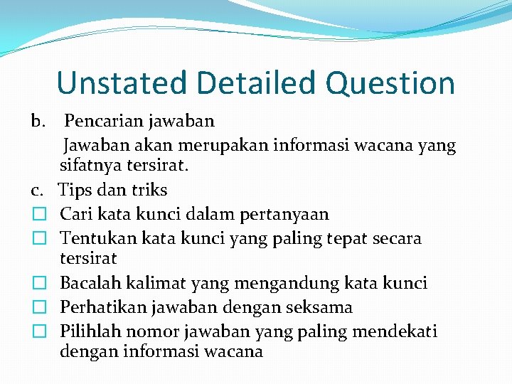 Unstated Detailed Question b. c. � � � Pencarian jawaban Jawaban akan merupakan informasi