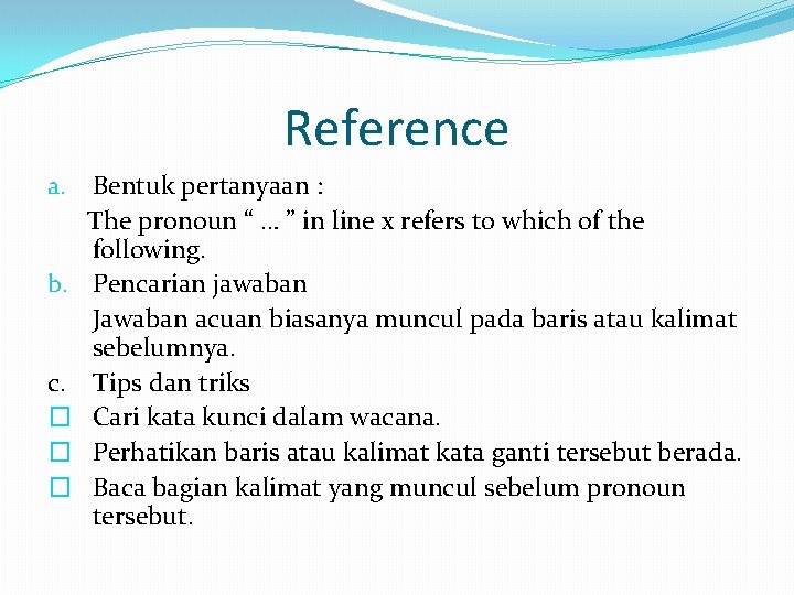Reference a. b. c. � � � Bentuk pertanyaan : The pronoun “ …