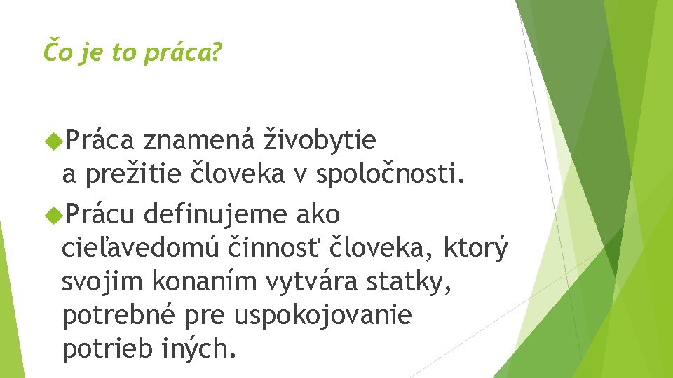 Čo je to práca? Práca znamená živobytie a prežitie človeka v spoločnosti. Prácu definujeme