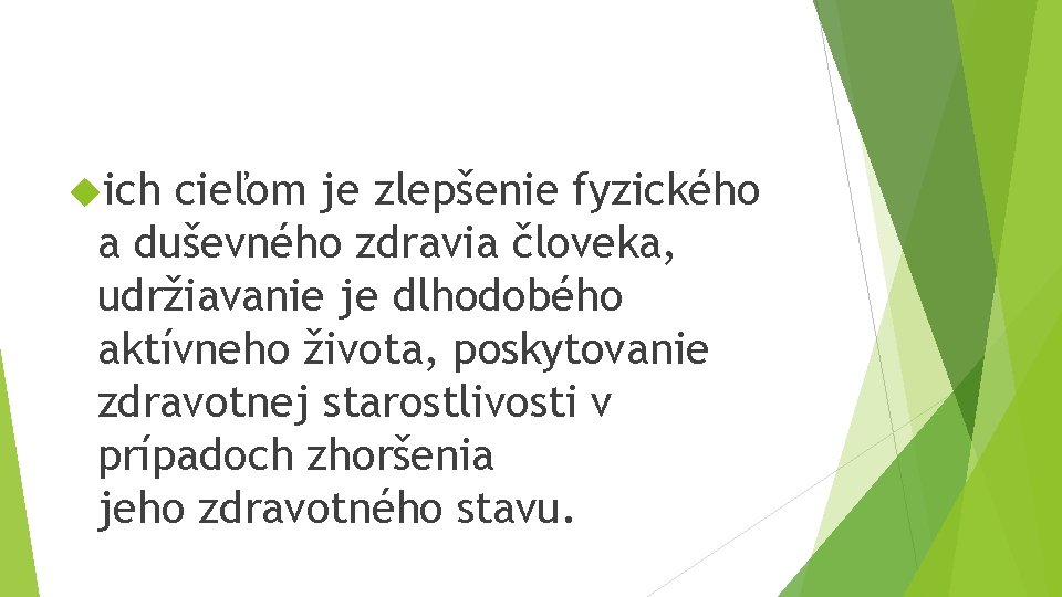  ich cieľom je zlepšenie fyzického a duševného zdravia človeka, udržiavanie je dlhodobého aktívneho