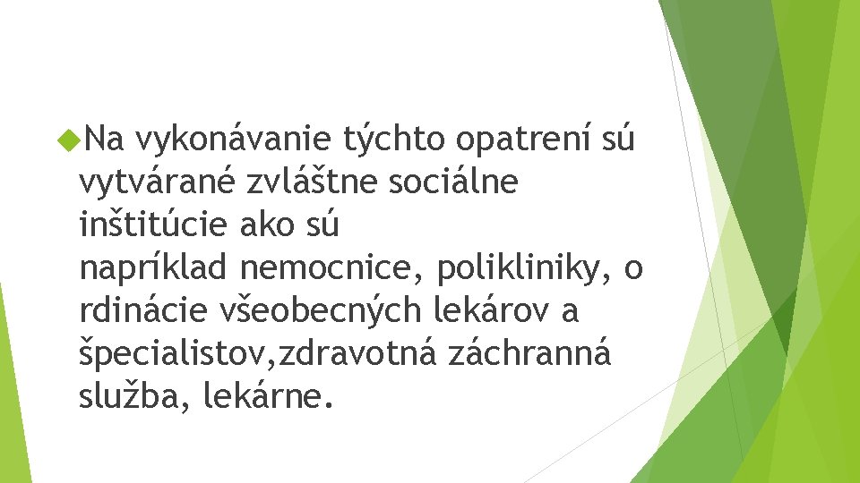  Na vykonávanie týchto opatrení sú vytvárané zvláštne sociálne inštitúcie ako sú napríklad nemocnice,