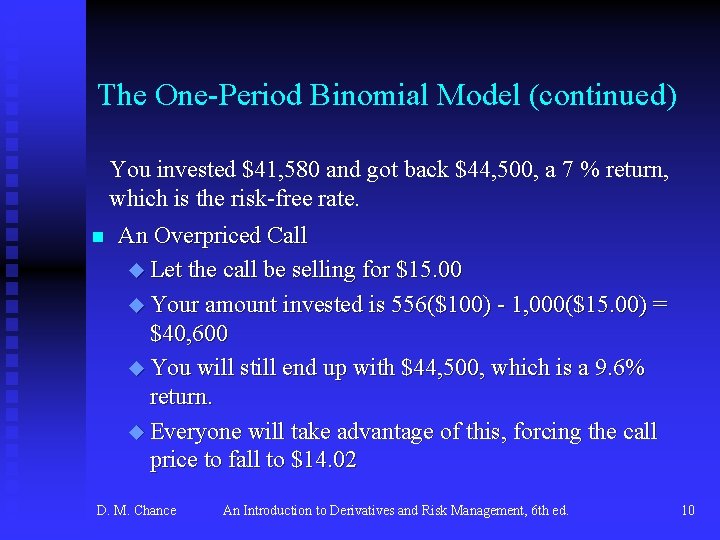The One-Period Binomial Model (continued) You invested $41, 580 and got back $44, 500,