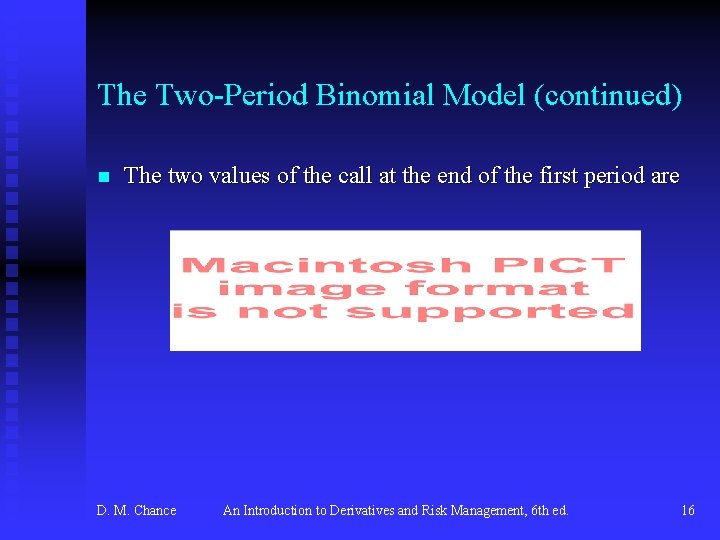 The Two-Period Binomial Model (continued) n The two values of the call at the