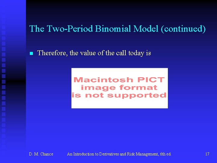 The Two-Period Binomial Model (continued) n Therefore, the value of the call today is