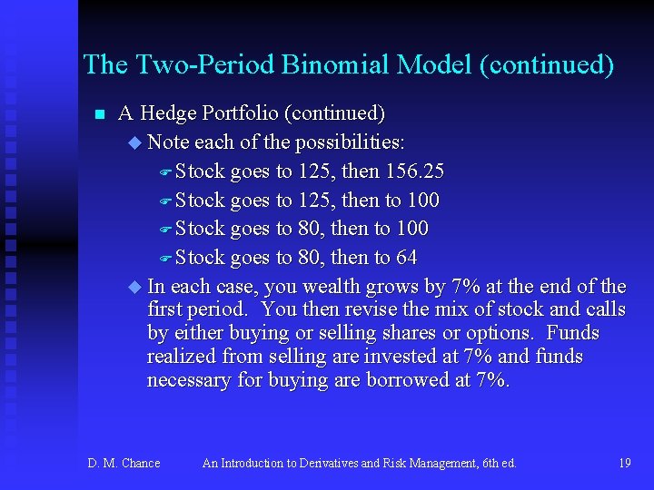 The Two-Period Binomial Model (continued) n A Hedge Portfolio (continued) u Note each of