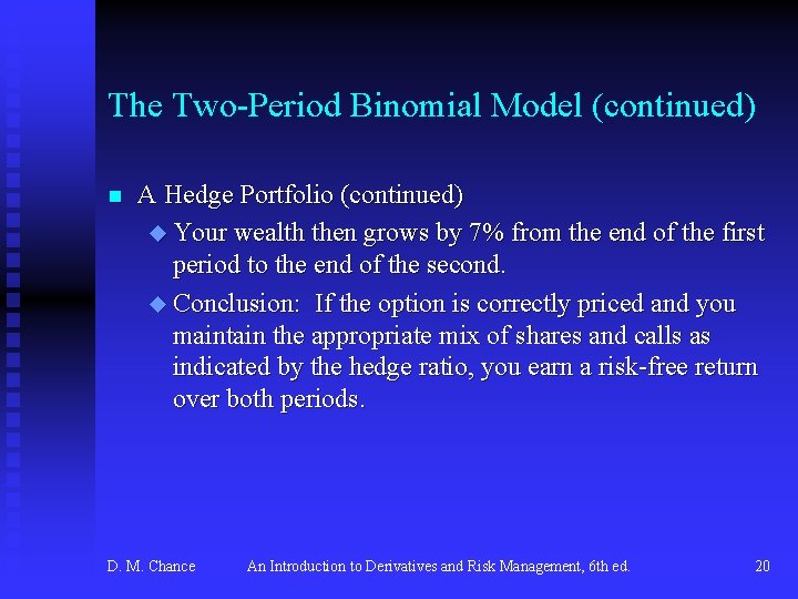 The Two-Period Binomial Model (continued) n A Hedge Portfolio (continued) u Your wealth then