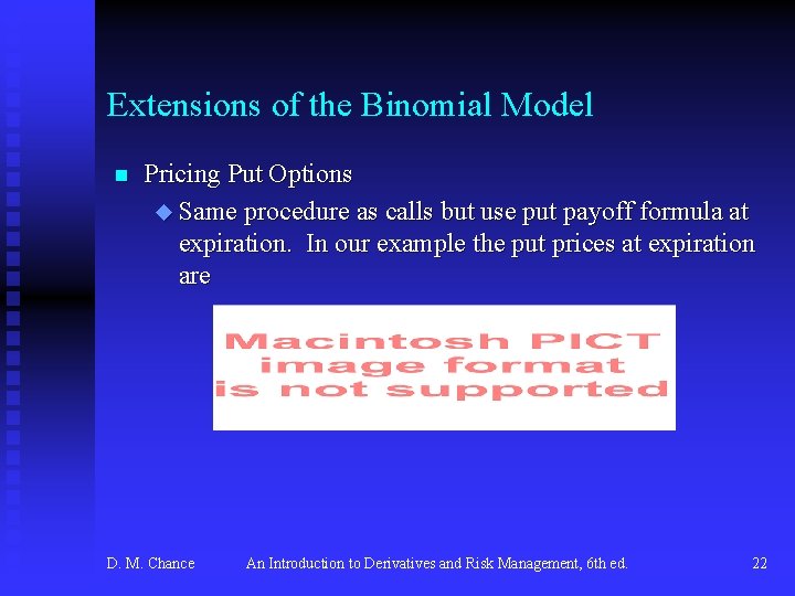 Extensions of the Binomial Model n Pricing Put Options u Same procedure as calls