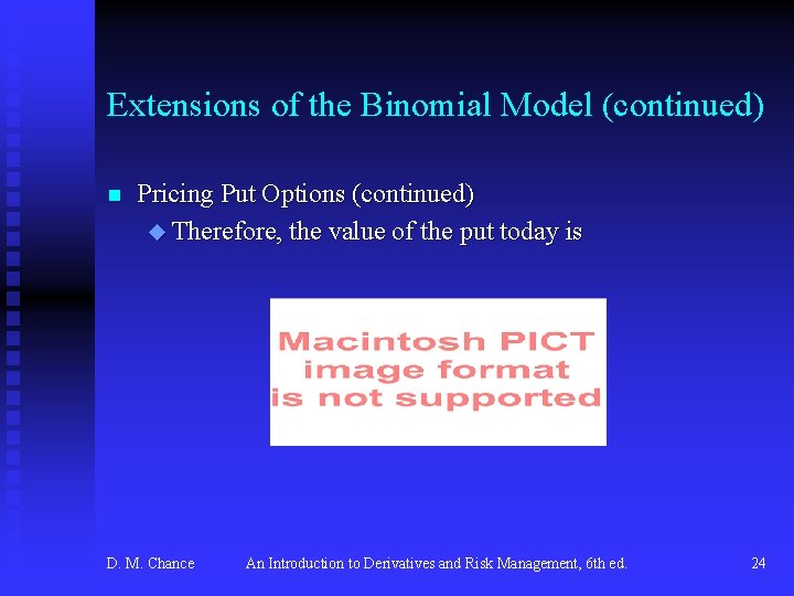 Extensions of the Binomial Model (continued) n Pricing Put Options (continued) u Therefore, the