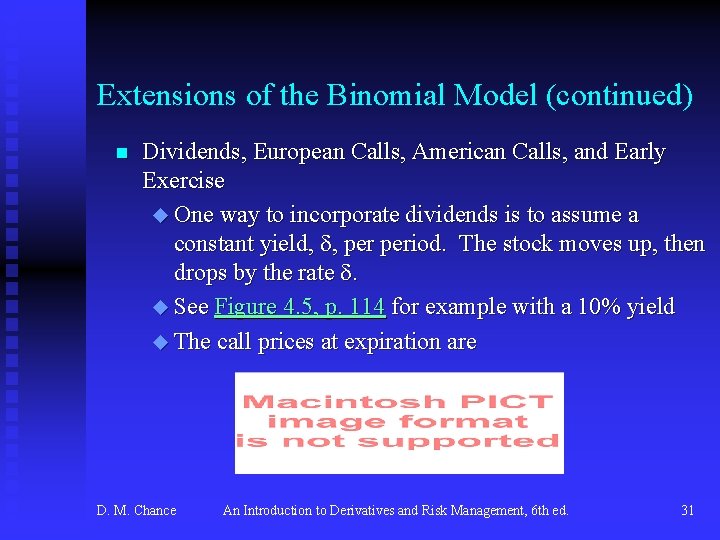 Extensions of the Binomial Model (continued) n Dividends, European Calls, American Calls, and Early