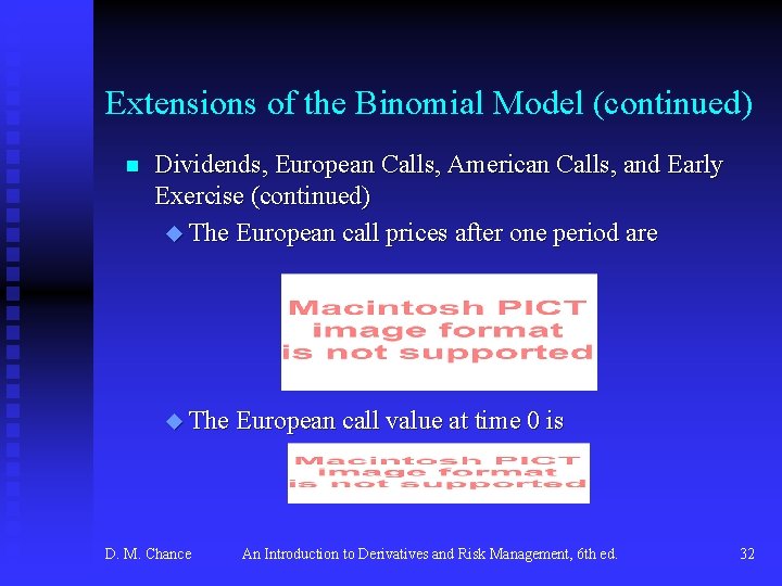 Extensions of the Binomial Model (continued) n Dividends, European Calls, American Calls, and Early