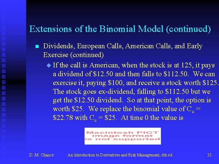 Extensions of the Binomial Model (continued) n Dividends, European Calls, American Calls, and Early