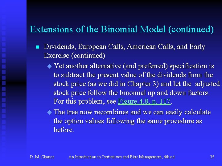 Extensions of the Binomial Model (continued) n Dividends, European Calls, American Calls, and Early