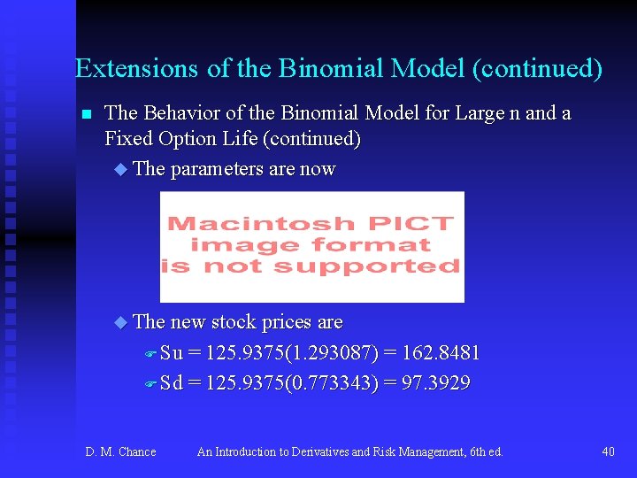 Extensions of the Binomial Model (continued) n The Behavior of the Binomial Model for