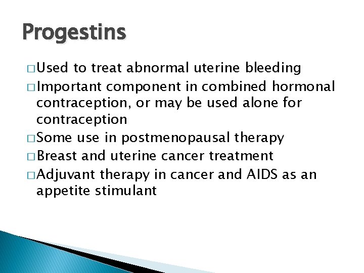 Progestins � Used to treat abnormal uterine bleeding � Important component in combined hormonal