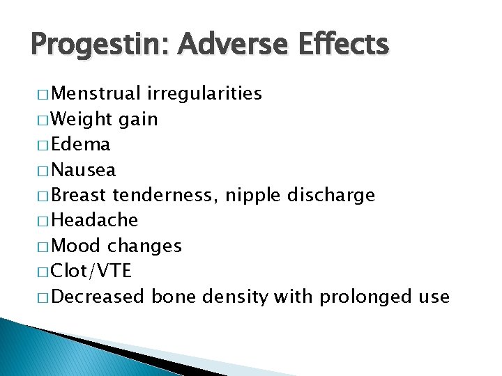 Progestin: Adverse Effects � Menstrual irregularities � Weight gain � Edema � Nausea �