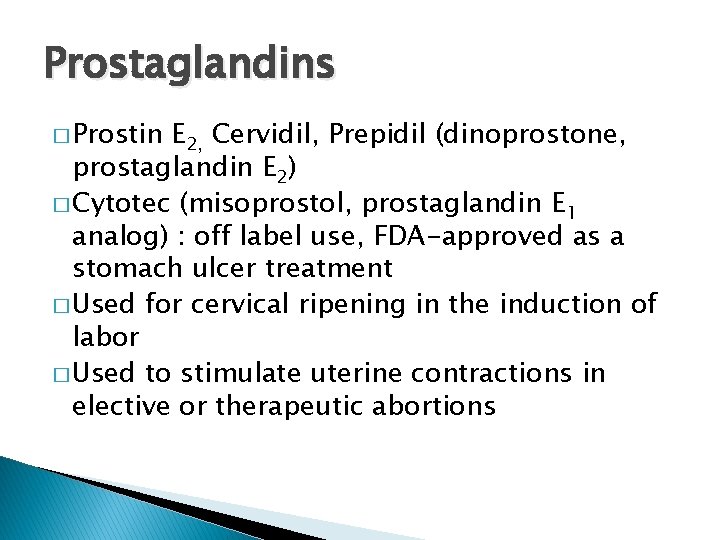 Prostaglandins � Prostin E 2, Cervidil, Prepidil (dinoprostone, prostaglandin E 2) � Cytotec (misoprostol,